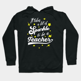 It takes a lot of Sparkle to be a Teacher Hoodie